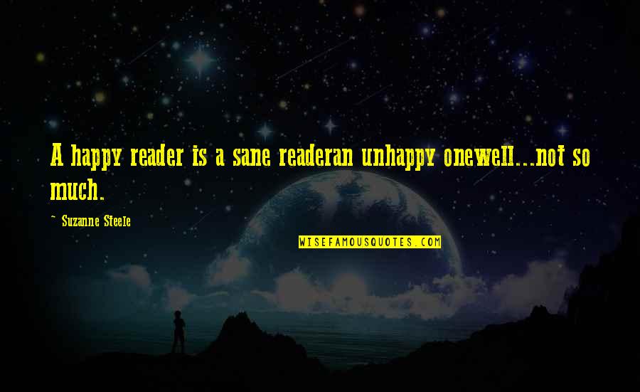 Blackhaired Quotes By Suzanne Steele: A happy reader is a sane readeran unhappy