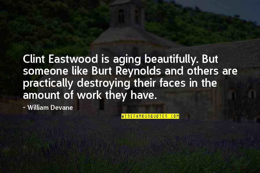 Blackhaired Quotes By William Devane: Clint Eastwood is aging beautifully. But someone like Blackhaired Quotes By William Devane: Clint Eastwood is aging beautifully. But someone like