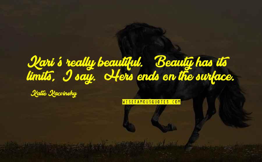 Blackhawks Game Quotes By Katie Kacvinsky: Kari's really beautiful." "Beauty has its limits," I Blackhawks Game Quotes By Katie Kacvinsky: Kari's really beautiful." "Beauty has its limits," I