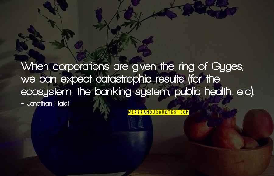 Blackheads Extracted Quotes By Jonathan Haidt: When corporations are given the ring of Gyges,