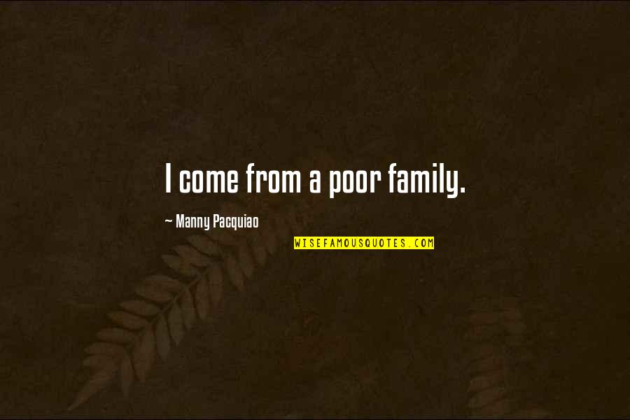 Blackheart Rum Quotes By Manny Pacquiao: I come from a poor family.