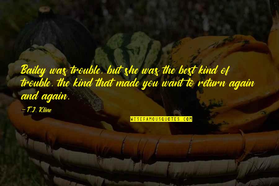 Blackhearts Documental Quotes By T.J. Kline: Bailey was trouble, but she was the best Blackhearts Documental Quotes By T.J. Kline: Bailey was trouble, but she was the best