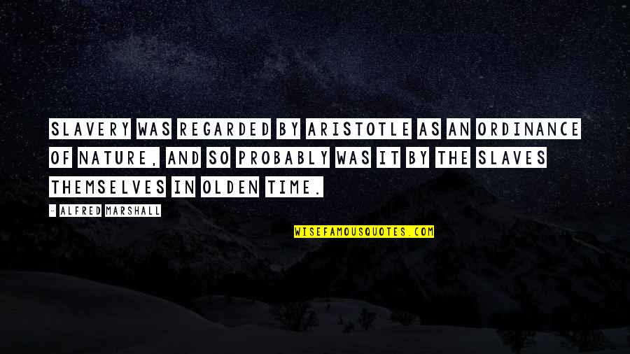 Blackhurst Carpet Quotes By Alfred Marshall: Slavery was regarded by Aristotle as an ordinance Blackhurst Carpet Quotes By Alfred Marshall: Slavery was regarded by Aristotle as an ordinance