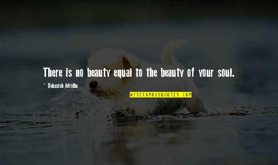 Blackhurst Quotes By Debasish Mridha: There is no beauty equal to the beauty