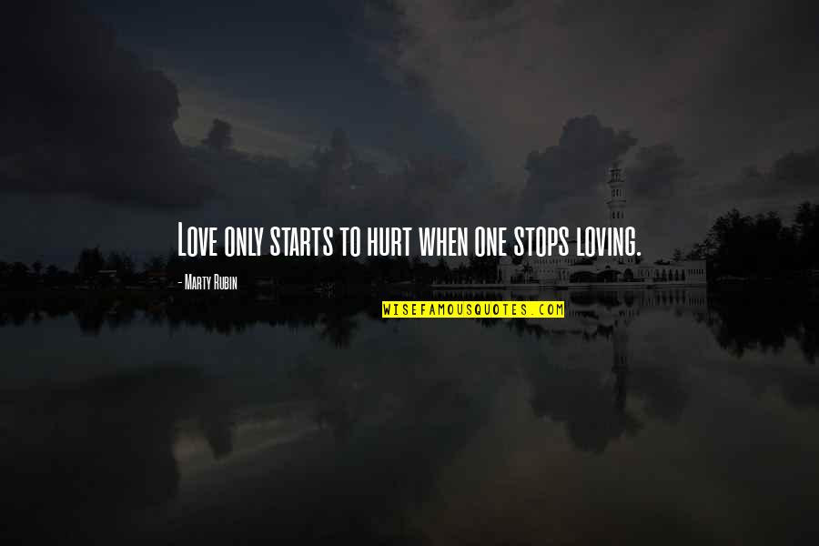 Blackin Quotes By Marty Rubin: Love only starts to hurt when one stops