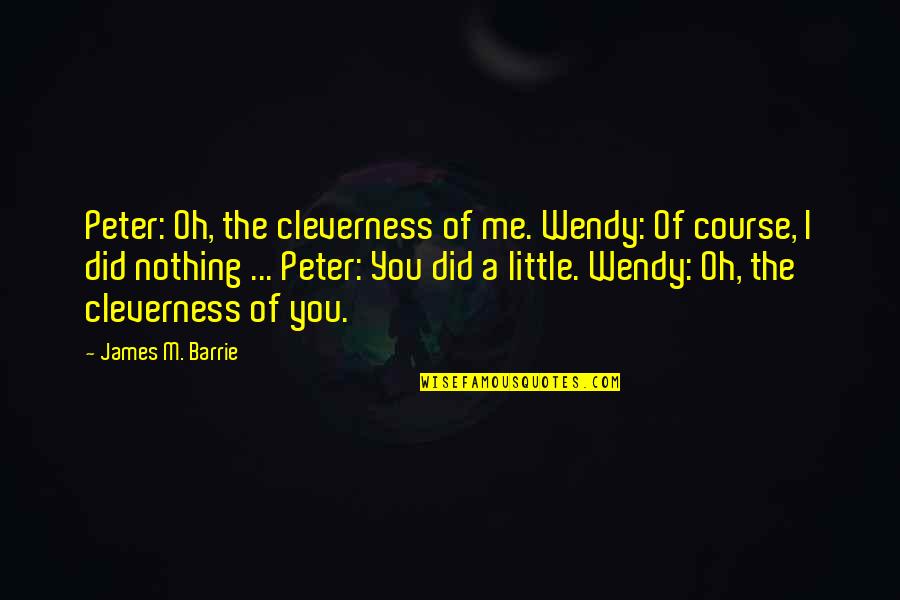 Blackjack 21 Online Quotes By James M. Barrie: Peter: Oh, the cleverness of me. Wendy: Of