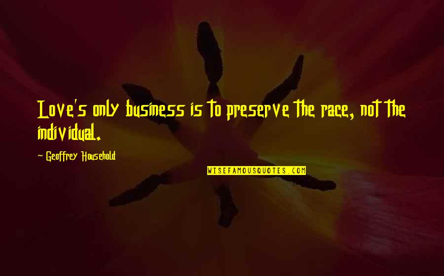 Blackler Snelling Quotes By Geoffrey Household: Love's only business is to preserve the race,