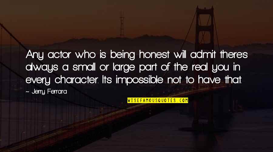 Blackler Snelling Quotes By Jerry Ferrara: Any actor who is being honest will admit Blackler Snelling Quotes By Jerry Ferrara: Any actor who is being honest will admit