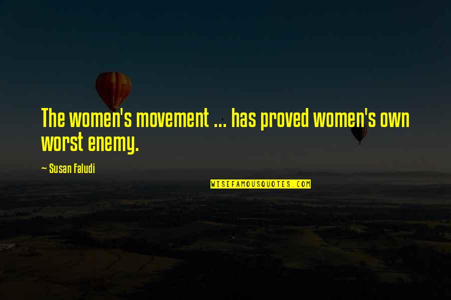 Blackler Snelling Quotes By Susan Faludi: The women's movement ... has proved women's own Blackler Snelling Quotes By Susan Faludi: The women's movement ... has proved women's own