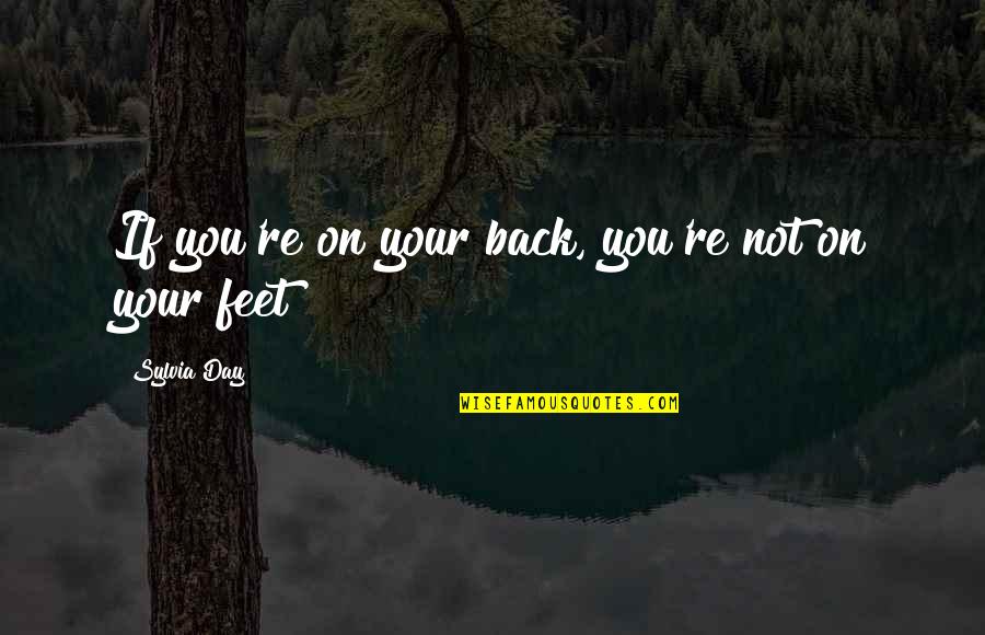 Blackler Twins Quotes By Sylvia Day: If you're on your back, you're not on Blackler Twins Quotes By Sylvia Day: If you're on your back, you're not on