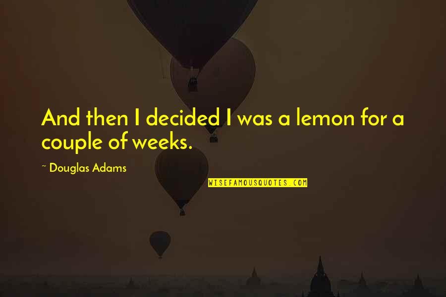 Blackletter Gothic Quotes By Douglas Adams: And then I decided I was a lemon