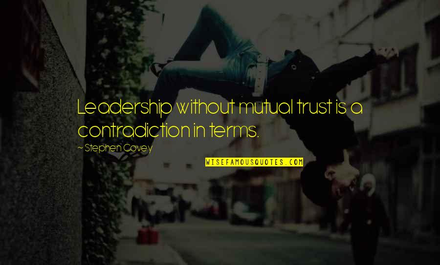 Blackletter Quotes By Stephen Covey: Leadership without mutual trust is a contradiction in