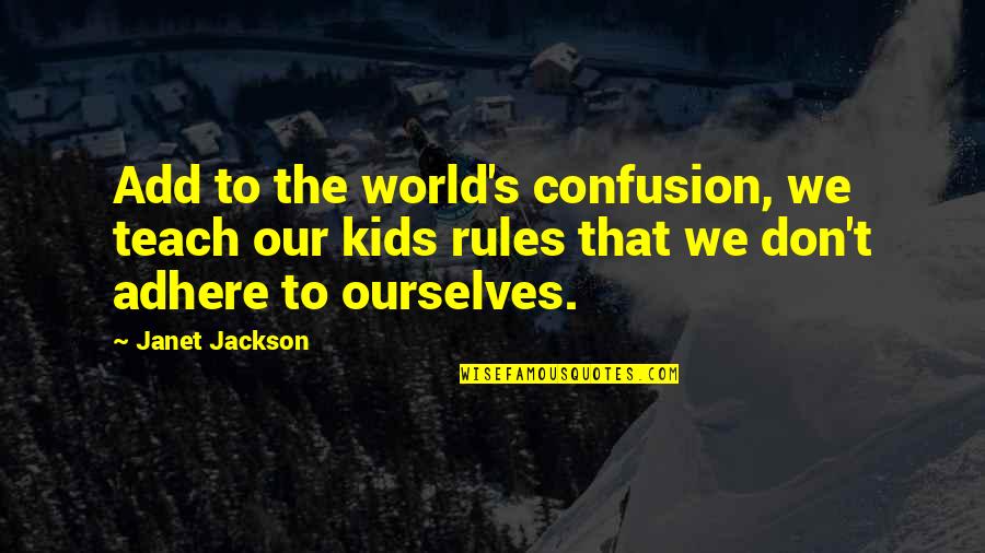 Blackletter Typography Quotes By Janet Jackson: Add to the world's confusion, we teach our