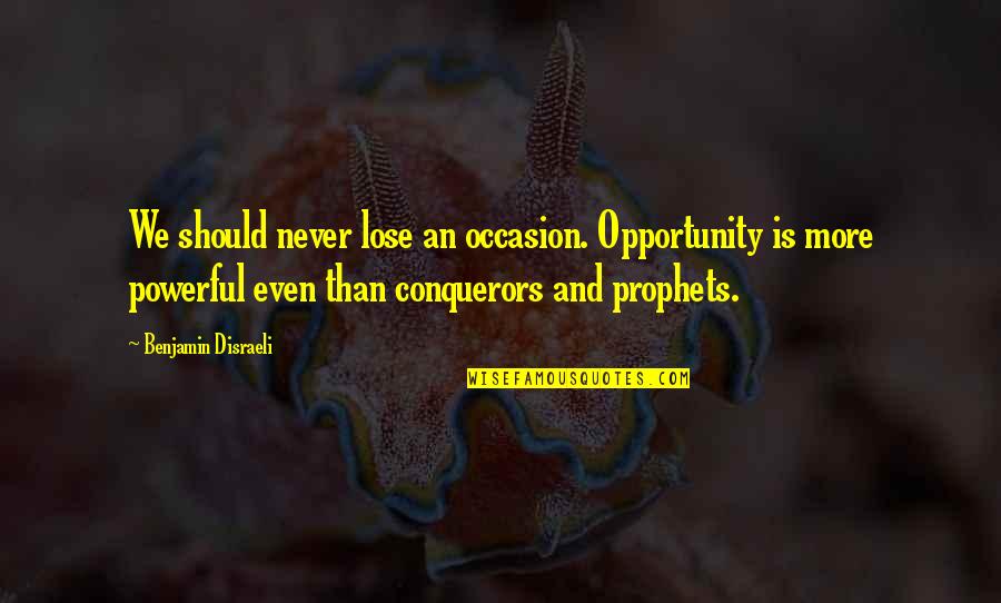 Blacklist Berlin Quotes By Benjamin Disraeli: We should never lose an occasion. Opportunity is Blacklist Berlin Quotes By Benjamin Disraeli: We should never lose an occasion. Opportunity is