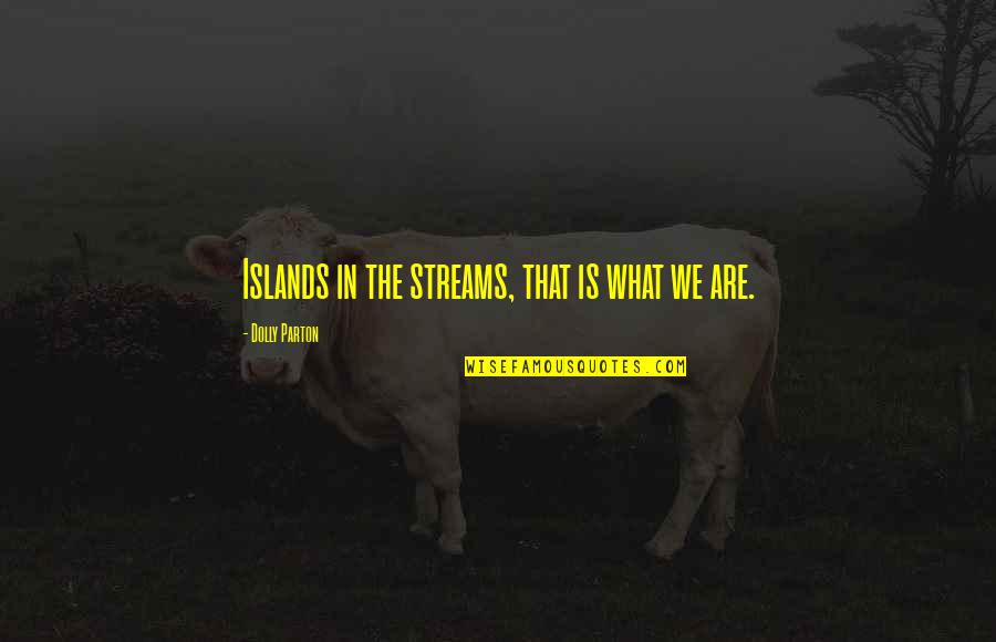 Blacklist Mako Tanida Quotes By Dolly Parton: Islands in the streams, that is what we Blacklist Mako Tanida Quotes By Dolly Parton: Islands in the streams, that is what we