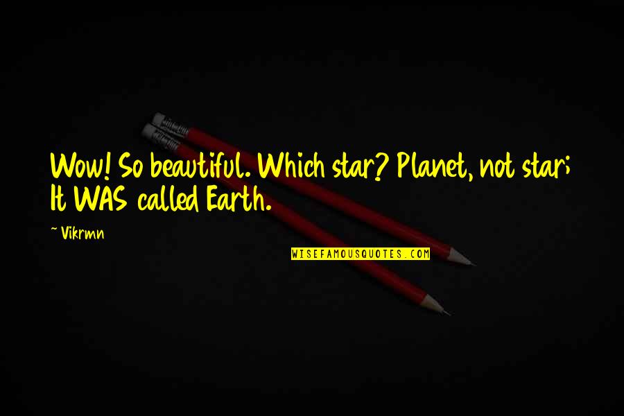 Blacklisted Me Quotes By Vikrmn: Wow! So beautiful. Which star? Planet, not star;