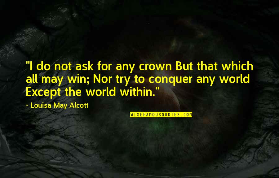 Blacklisting In The 1940s Quotes By Louisa May Alcott: "I do not ask for any crown But Blacklisting In The 1940s Quotes By Louisa May Alcott: "I do not ask for any crown But