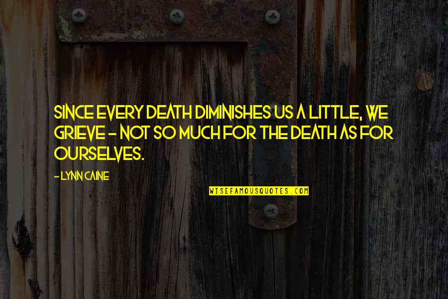 Blacklock Soho Quotes By Lynn Caine: Since every death diminishes us a little, we Blacklock Soho Quotes By Lynn Caine: Since every death diminishes us a little, we