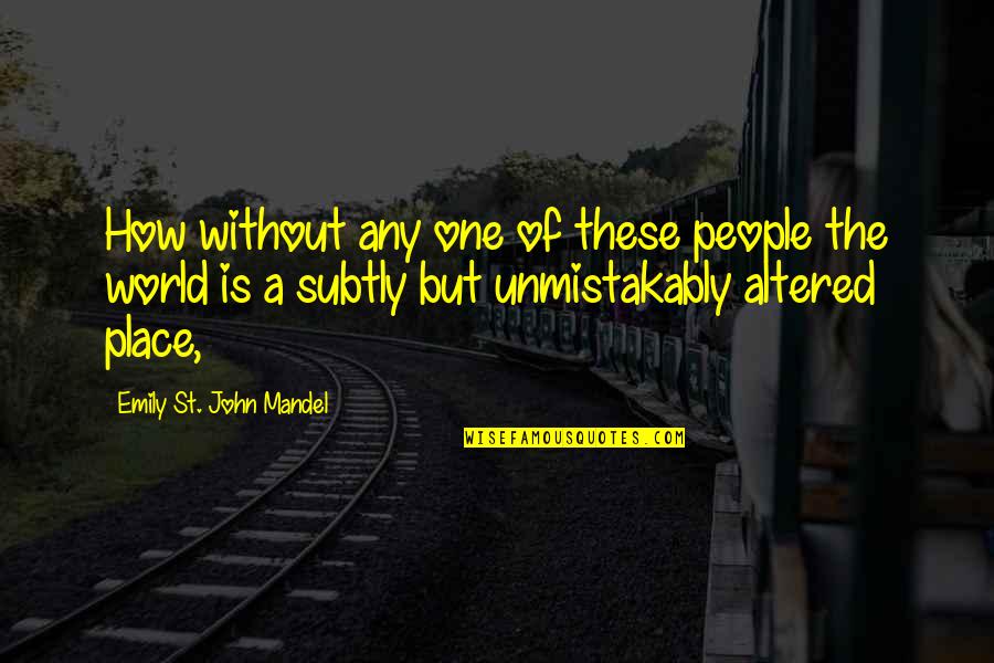 Blackly Quotes By Emily St. John Mandel: How without any one of these people the