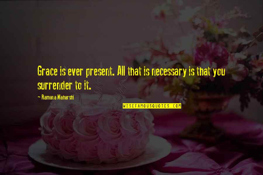 Blackmailing Quotes By Ramana Maharshi: Grace is ever present. All that is necessary