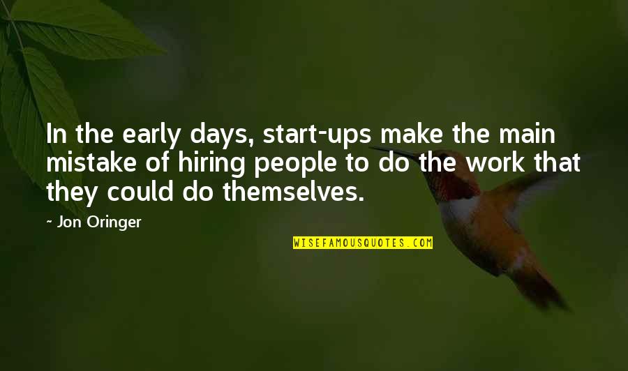 Blackmails Quotes By Jon Oringer: In the early days, start-ups make the main Blackmails Quotes By Jon Oringer: In the early days, start-ups make the main