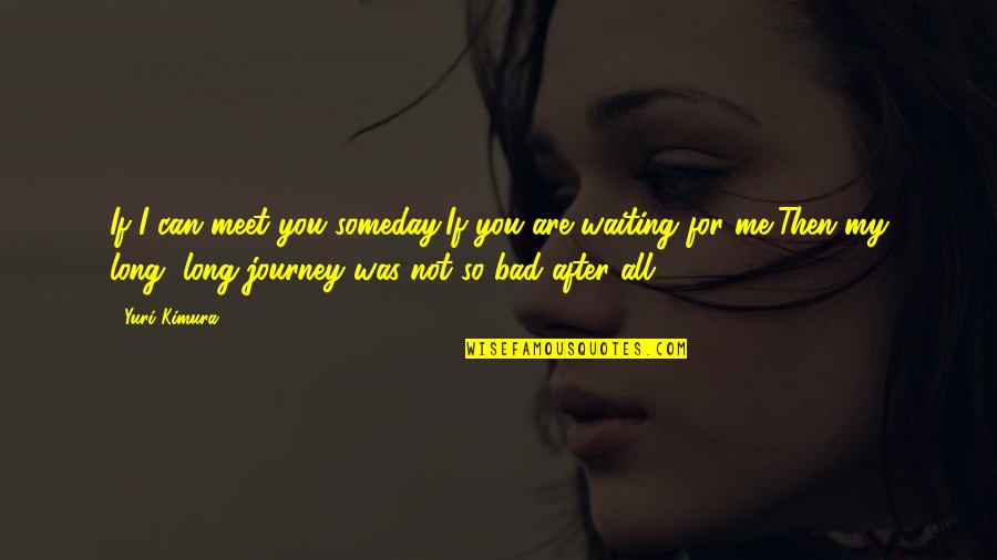 Blackmails Quotes By Yuri Kimura: If I can meet you someday,If you are Blackmails Quotes By Yuri Kimura: If I can meet you someday,If you are