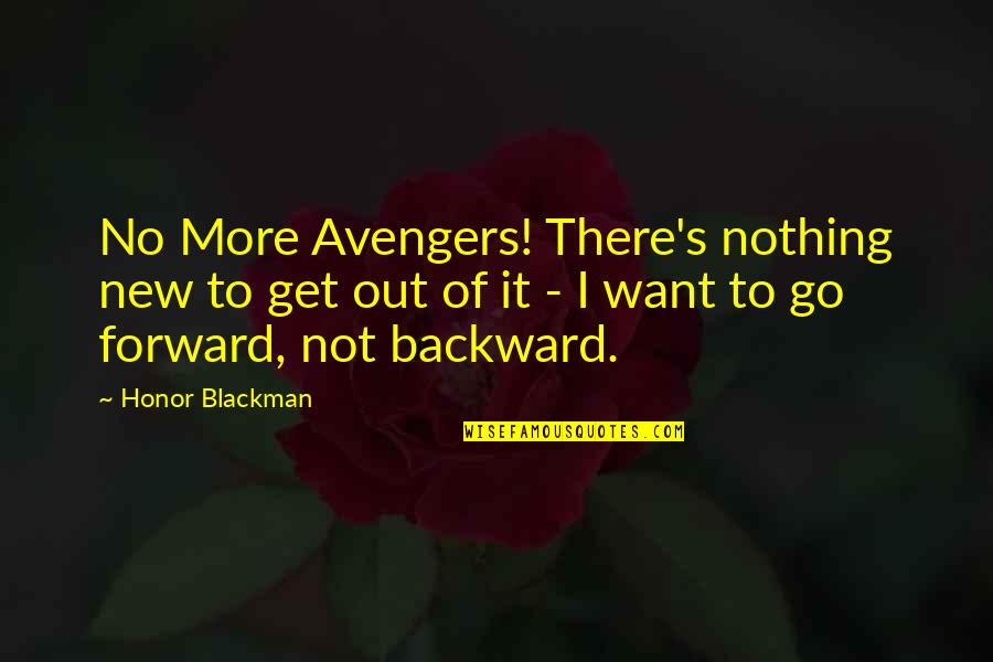 Blackman Quotes By Honor Blackman: No More Avengers! There's nothing new to get