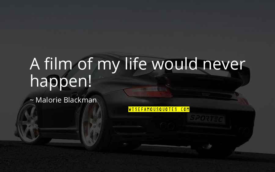 Blackman Quotes By Malorie Blackman: A film of my life would never happen!