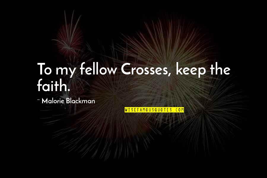 Blackman Quotes By Malorie Blackman: To my fellow Crosses, keep the faith.