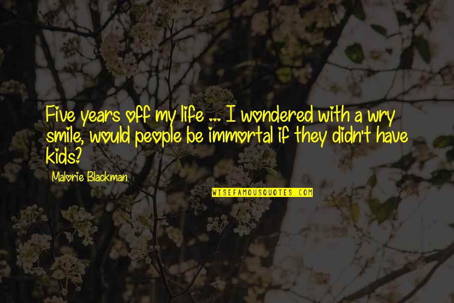 Blackman Quotes By Malorie Blackman: Five years off my life ... I wondered