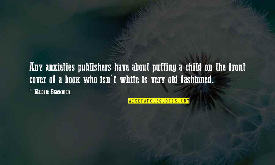 Blackman Quotes By Malorie Blackman: Any anxieties publishers have about putting a child