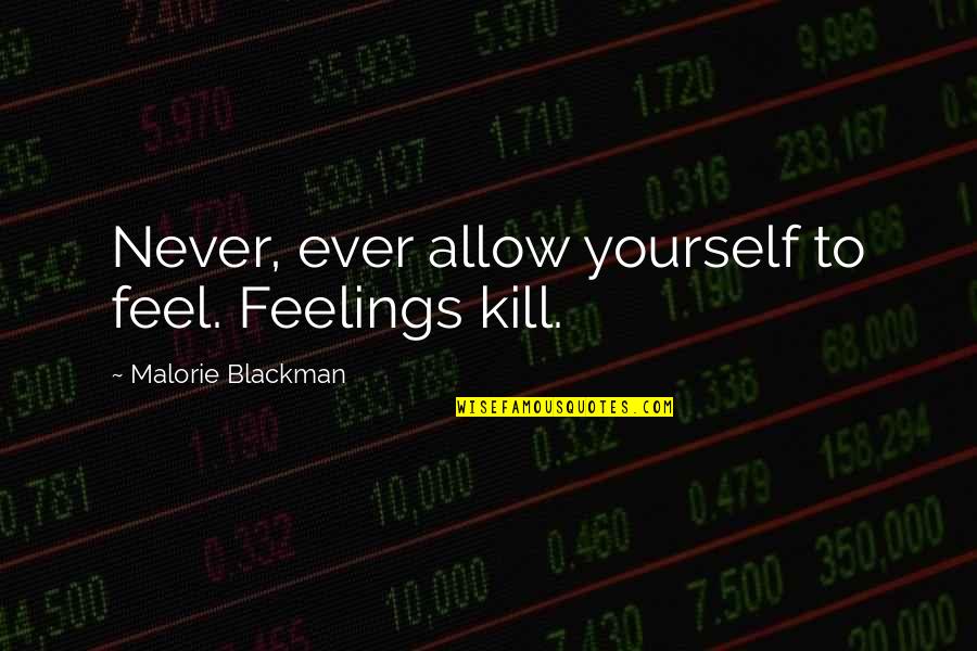 Blackman Quotes By Malorie Blackman: Never, ever allow yourself to feel. Feelings kill.