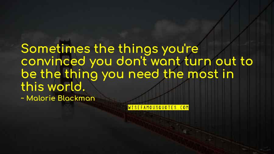 Blackman Quotes By Malorie Blackman: Sometimes the things you're convinced you don't want
