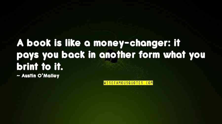 Blackmoor Manor Quotes By Austin O'Malley: A book is like a money-changer: it pays