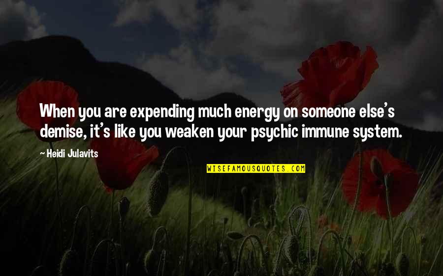 Blackmoore Quotes By Heidi Julavits: When you are expending much energy on someone