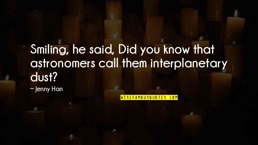 Blackmoor's Quotes By Jenny Han: Smiling, he said, Did you know that astronomers