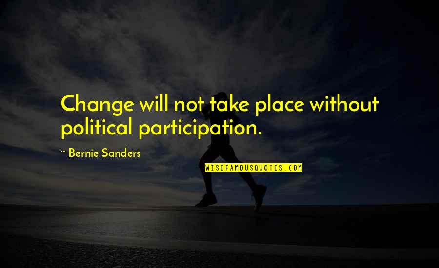 Blackmore Heroine Quotes By Bernie Sanders: Change will not take place without political participation. Blackmore Heroine Quotes By Bernie Sanders: Change will not take place without political participation.