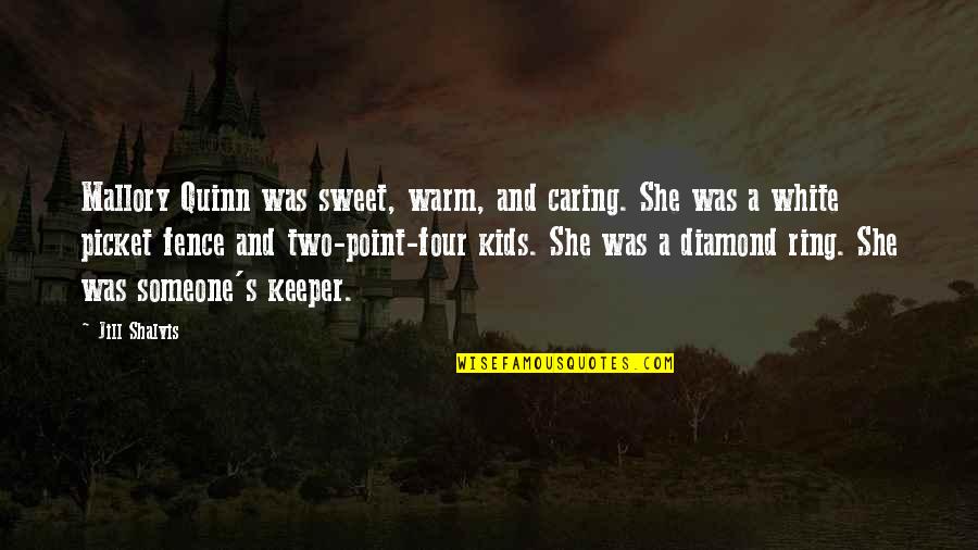 Blackmore Heroine Quotes By Jill Shalvis: Mallory Quinn was sweet, warm, and caring. She Blackmore Heroine Quotes By Jill Shalvis: Mallory Quinn was sweet, warm, and caring. She