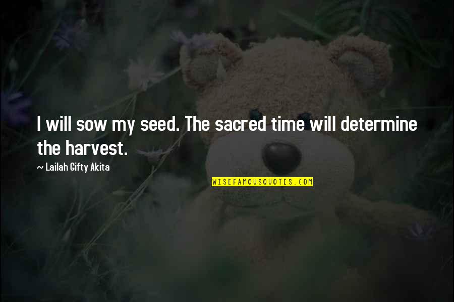 Blackmore Partners Quotes By Lailah Gifty Akita: I will sow my seed. The sacred time Blackmore Partners Quotes By Lailah Gifty Akita: I will sow my seed. The sacred time