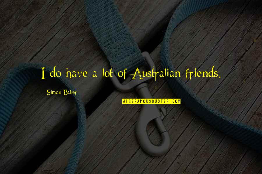 Blackmores Multivitamin Quotes By Simon Baker: I do have a lot of Australian friends. Blackmores Multivitamin Quotes By Simon Baker: I do have a lot of Australian friends.