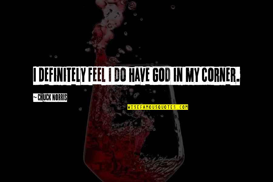 Blackmun Of Supreme Quotes By Chuck Norris: I definitely feel I do have God in