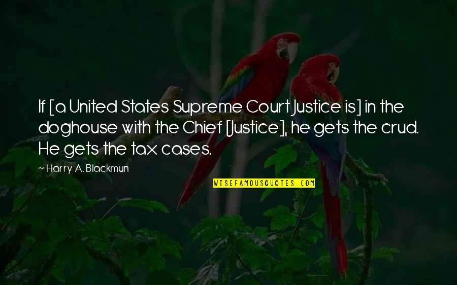 Blackmun Of Supreme Quotes By Harry A. Blackmun: If [a United States Supreme Court Justice is]