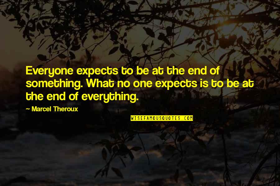 Blackmun Of Supreme Quotes By Marcel Theroux: Everyone expects to be at the end of