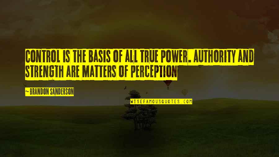 Blackmun's Quotes By Brandon Sanderson: Control is the basis of all true power.