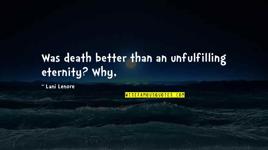 Blackmur Memorial Library Quotes By Lani Lenore: Was death better than an unfulfilling eternity? Why,