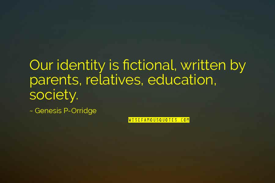 Blackmur Quotes By Genesis P-Orridge: Our identity is fictional, written by parents, relatives,