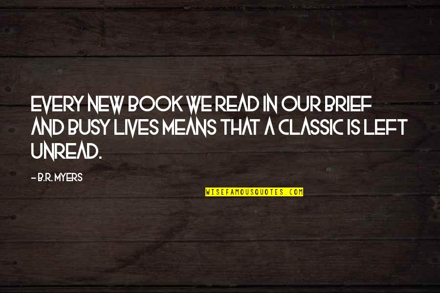 Blacko Quotes By B.R. Myers: Every new book we read in our brief