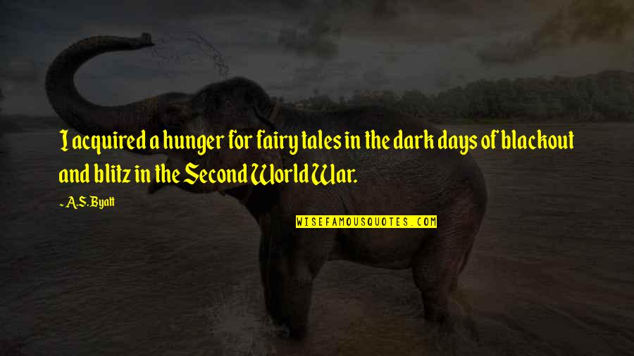 Blackout Best Quotes By A.S. Byatt: I acquired a hunger for fairy tales in Blackout Best Quotes By A.S. Byatt: I acquired a hunger for fairy tales in