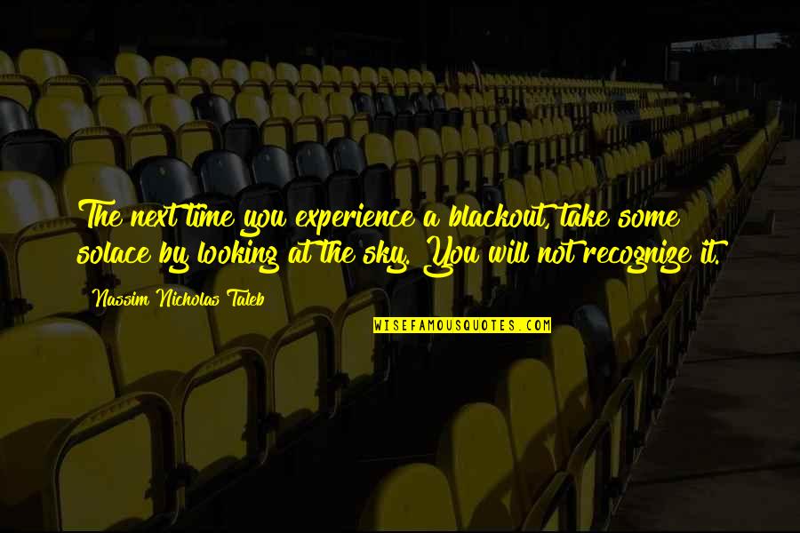 Blackout Best Quotes By Nassim Nicholas Taleb: The next time you experience a blackout, take