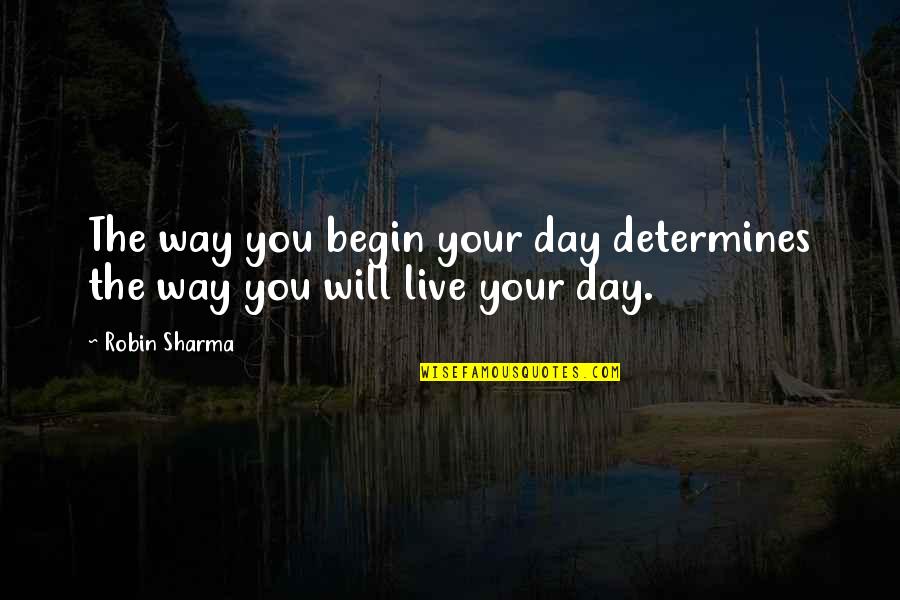 Blackout Drinking Quotes By Robin Sharma: The way you begin your day determines the